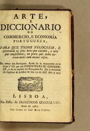 Tapa de Arte, e diccionario do commercio, e economía portugueza, para que todos negoceem, e governem os seus bens por calculo, e não por conjectura; ou para que todos lucrem mais com menos risco