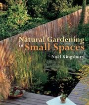 Tapa de Natural Gardening in Small Spaces