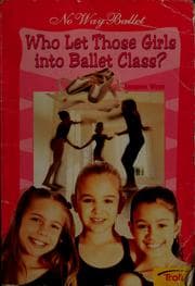 Tapa de Who let those girls into ballet class?