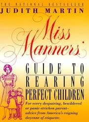 Tapa de Miss Manners' Guide to Rearing Perfect Children; For Every Despairing, Bewildered or Panic-Stricken Parent--Advice from America's Reigning Doyenne of Etiquette