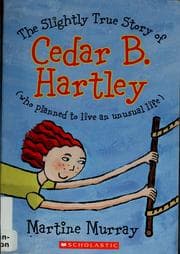 Tapa de The slightly true story of Cedar B. Hartley (who planned to live an unusual life)