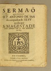 Tapa de Sermaõ que pregou o P. Antonio de Saa da Companhia de Iesu no dia que S. Magestade fas annos em 21. de agosto de 663