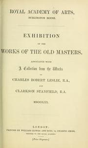 Tapa de Exhibition of the works of the Old Masters, associated with a collection from the works of Charles Robert Leslie, R.A., and Clarkson Stanfield, R.A. MDCCCLXX