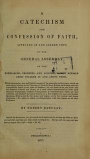 Tapa de A catechism and confession of faith approved of and agreed unto by the general assembly of the patriarchs, prophets, and apostles