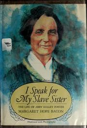 Tapa de I speak for my slave sister: the life of Abby Kelley Foster