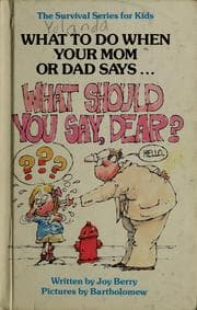 Tapa de What to do when your mom or dad says-- "What should you say, dear?"