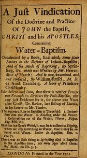 Tapa de A just vindication of the doctrine and practice of John the Baptist, Christ and his Apostles, concerning water-baptism