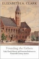 Tapa de Founding the Fathers: Early Church History and Protestant Professors in Nineteenth-Century America (Divinations: Rereading Late Ancient Religion)
