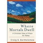 Tapa de Where Mortals Dwell: A Christian View of Place for Today