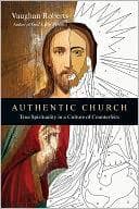 Tapa de Authentic Church: True Spirituality in a Culture of Counterfeits