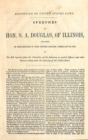 Tapa de Speeches of Hon. S.A. Douglas, of Illinois, delivered in the Senate of the United States, February 23, 1855, on the bill reported from the Committee of the Judiciary to protect officers and other persons acting under the authority of the United States