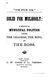 Tapa de Solid for Mulhooly: A Sketch of Municipal Politics Under the Leaders, the ..