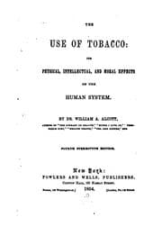 Tapa de The Use of Tobacco: Its Physical, Intellectual, and Moral Effects on the ..