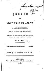 Tapa de A Sketch of Modern France: In a Series of Letters to a Lady of Fashion. Written in the Years ..