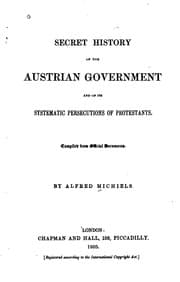 Tapa de Secret history of the Austrian Government, and of its systematic persecutions of Protestants