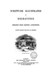 Tapa de Scripture illustrated by engravings designed from existing authorities. Subjects selected from ...