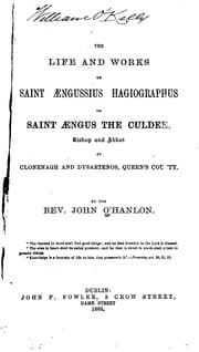 Tapa de The Life and Works of Saint Aengussius Hagiographus: Or Saint Aengus the Culdee, Bishop and ..