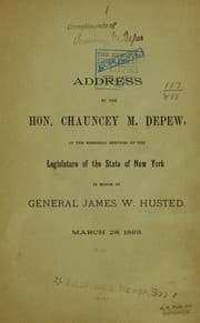 Tapa de Address by the Hon. Chauncey M. Depew, at the memorial services by the Legislature of the state of New York in honor of General James W. Husted