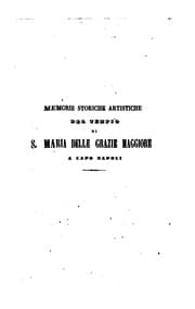 Tapa de Memorie storiche artistiche del Tempio di S. Maria delle Grazie Maggiore a Capo Napoli: con ..