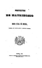 Tapa de Proyectos de matrimonio y boda cual se desea, comedia en cuatro actos u distintos metros