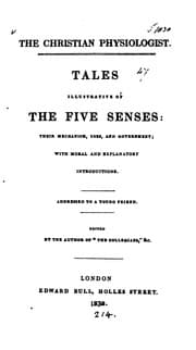 Tapa de The Christian physiologist, tales illustrative of the five senses, ed. by the author of 'The ..