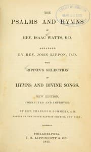 Tapa de The Psalms and hymns of Rev. Isaac Watts, D.D., arranged by Rev. John Rippon, D.D., with  Rippon's selection of hymns and divine songs ... corrected and improved by Rev. Charles G. Sommers