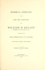 Tapa de Memorial addresses on the life and character of William D. Kelley (a representative from Pennsylvania), delivered in the House of Representatives and in the Senate, Fifty-first Congress, first session