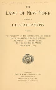 Tapa de The laws of New York relating to the state prisons including the provisions of the constitution and revised statutes applicable thereto
