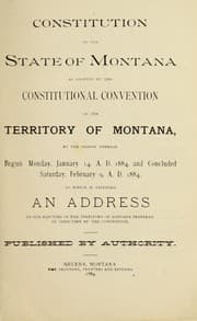Tapa de Constitution of the State of Montana, as adopted by the Constitutional convention of the territory of Montana, at the session thereof begun, January 14 and concluded Saturday, February 9, 1884, to which is appended an address to the electors of the territory of Montana