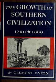 Tapa de The growth of Southern civilization, 1790-1860