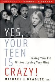 Tapa de Yes, Your Teen Is Crazy! Loving Your Kid Without Losing Your Mind