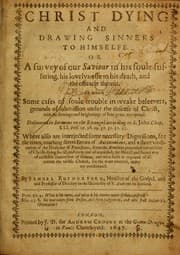 Tapa de Christ dying and drawing sinners to himselfe, or, A survey of our Saviour in his soule-suffering, his lovelynesse in his death, and the efficacie thereof