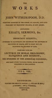 Tapa de The works of John Witherspoon, D.D., sometime minister of the gospel at Paisley, and late President of Princeton College, in New Jersey