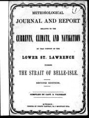 Tapa de Meteorological journal and report relative to the currents, climate, and navigation of that portion of the lower St. Lawrence forming the Strait of Belle-Isle