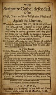 Tapa de The Scripture Gospel defended, and Christ, grace and free justification vindicated against the libertines ...