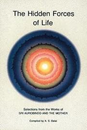 Tapa de The hidden forces of life : selections from the works of Sri Aurobindo and The Mother