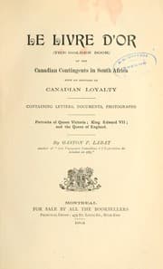 Tapa de Le livre d'or (The golden book) of the Canadian contingents in South Africa, with an appendix on Canadian loyalty, containing letters, documents, photographs