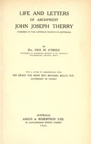 Tapa de Life and letters of Archpriest John Joseph Therry, founder of the Catholic Church in Australia