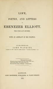 Tapa de Life, poetry, and letters of Ebenezer Elliott, the Corn-law rhymer