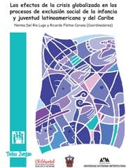 Tapa de Los efectos de la crisis globalizada en los procesos de exclusión social de la infancia y juventud latinoamericana y del Caribe