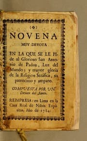 Tapa de Novena muy devota en la que se le pide al glorioso San Antonio de Padua, luz del mundo; y mayor gloria de la Religion Seráfica, su patrocinio y amparo