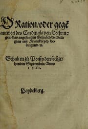 Tapa de Oration, oder, Gege[n]antwort des Cardinals von Lothringen das angefangen Gespräch die Religion inn Franckreych belangend &c. Gehalten zü Poissy den sechzehenden Septembris Anno 1561