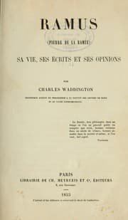 Tapa de Ramus (Pierre de la Ramée) sa vie, ses écrits et ses opinions