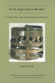 Tapa de EARLY ANGLO-SAXON BUCKETS: A CORPUS OF COPPER ALLOY- AND IRON-BOUND, STAVE-BUILT VESSELS; ED. BY BIRTE BRUGMANN