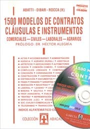 Tapa de 1500 MODELOS DE CONTRATOS, CLÁUSULAS E INSTRUMENTOS. Comerciales, civiles, laborales, agrarios. TOMO I. Incluye CD-ROM. prólogo Héctor Alegría