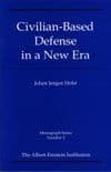 Tapa de Civilian Based Defense in a New Era (Monograph)
