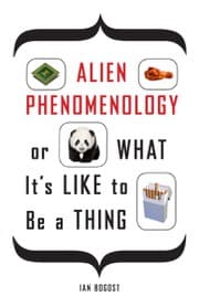 Tapa de Alien phenomenology, or, What it's like to be a thing