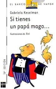 Tapa de Si tienes un papa mago/ If You Have a Father Who's a Magician.... (El Barco De Vapor; Serie Blanca/ the Steamboat; White Series)