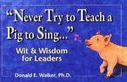 Tapa de Never Try to Teach a Pig to Sing...Wit and Wisdom for Leaders