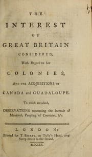 Tapa de The interest of Great Britain considered, with regard to her colonies, and the acquisitions of Canada and Guadaloupe